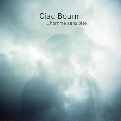 L&#039;homme sans tête : nouvel Album de Ciac Boum