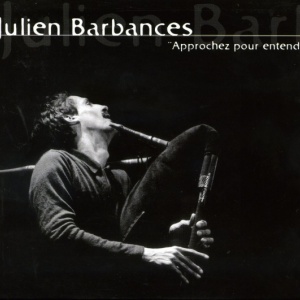 Approchez pour entendre (2009) - Julien Barbances