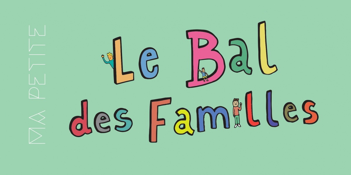 Le Bal des Familles - Ma Petite | Grand Barbichon Prod